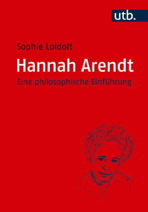 Hannah Arendt: Eine philosophische Einf&uuml;hrung