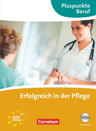 Pluspunkte Beruf - Erfolgreich in der Pflege - Kurs- und �bungsbuch mit Audio-CD - B1