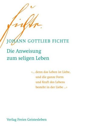 Die Anweisung zum seligen Leben: oder auch die Religionslehre
