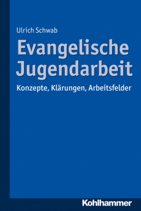Evangelische Jugendarbeit: Konzepte, Kl&auml;rungen, Arbeitsfelder