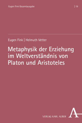 Metaphysik der Erziehung im Weltverst&auml;ndnis von Platon und Aristoteles