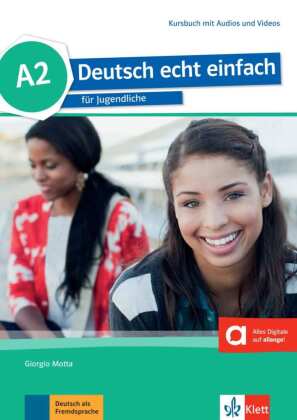 Deutsch echt einfach A2 - Kursbuch mit Audios und Videos online: f�r Jugendliche. Kursbuch mit Audios und Videos