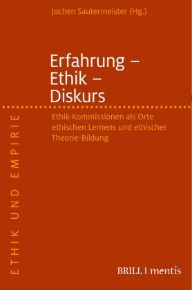 Erfahrung - Ethik - Diskurs: Ethik-Kommissionen als Orte ethischen Lernens und ethischer Theorie-Bildung