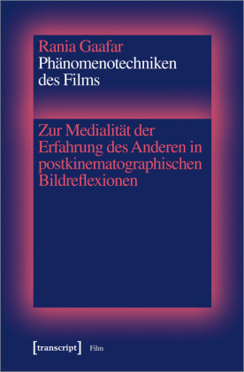 Ph&auml;nomenotechniken des Films: Zur Medialit&auml;t der Erfahrung des Anderen in postkinematographischen Bildreflexionen