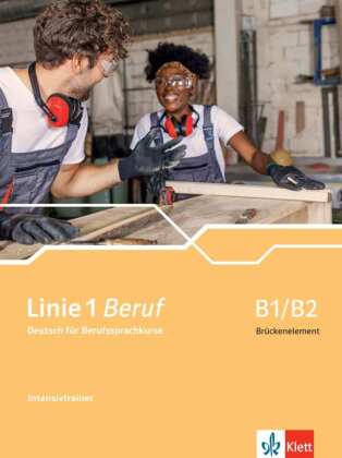 Linie 1 Beruf B1/B2 Br�ckenelement: Deutsch f�r Berufssprachkurse. Intensivtrainer