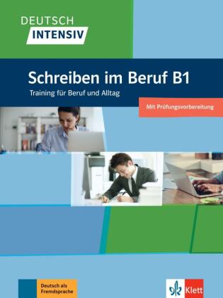 Deutsch intensiv Schreiben im Beruf B1: Das Training f&uuml;r den Beruf. &Uuml;bungsbuch