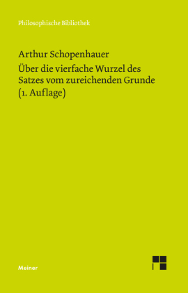 &Uuml;ber die vierfache Wurzel des Satzes vom zureichenden Grunde: Eine philosophische Abhandlung 1. Auflage 1813