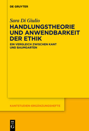 Handlungstheorie und Anwendbarkeit der Ethik: Ein Vergleich zwischen Kant und Baumgarten