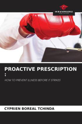 PROACTIVE PRESCRIPTION :: HOW TO PREVENT ILLNESS BEFORE IT STRIKES