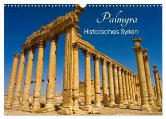 Palmyra - Historisches Syrien (Wandkalender 2025 DIN A3 quer), CALVENDO Monatskalender: Die historisch bedeutsame Ruinenstadt Palmyra in Syrien in wundersch&ouml;nen Fotografien