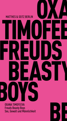 Freuds Beasty Boys: Sex, Gewalt und M&auml;nnlichkeit
