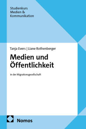 Medien und &Ouml;ffentlichkeit: in der Migrationsgesellschaft