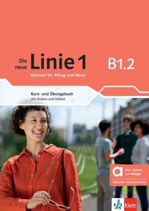 Die neue Linie 1 B1.2 - Hybride Ausgabe allango, m. 1 Beilage: Deutsch f�r Alltag und Beruf. Kurs- und �bungsbuch mit Audios und Videos inklusive Lizenzschl�ssel allango (24 Monate)