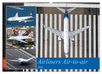 Airliners Air-to-air (Wandkalender 2026 DIN A2 quer), CALVENDO Monatskalender: Au&szlig;ergew&ouml;hnliche Airliner Air-to-air Aufnahmen aus Anchorage, Boston und Los Angeles