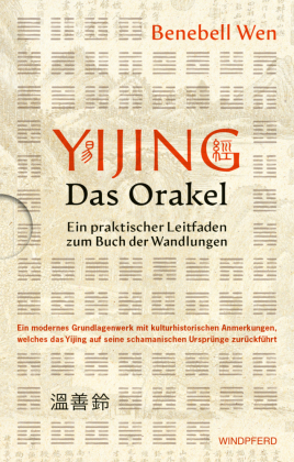 Yijing - Das Orakel: Ein praktischer Leitfaden zum Buch der Wandlungen. Ungek&uuml;rzte Ausgabe
