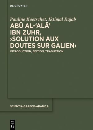 Abu al-Ala  ibn Zuhr, 'Solution aux Doutes sur Galien': Introduction, &eacute;dition et traduction