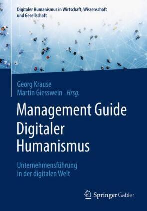 Management Guide Digitaler Humanismus: Unternehmensf&uuml;hrung in der digitalen Welt