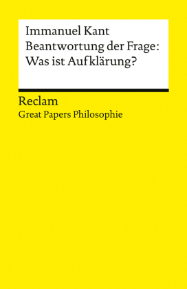 Beantwortung der Frage: Was ist Aufkl&auml;rung?: [ Great Papers Philosophie] - Manifest der Aufkl&auml;rung und Aufforderung zum Selberdenken - 14870