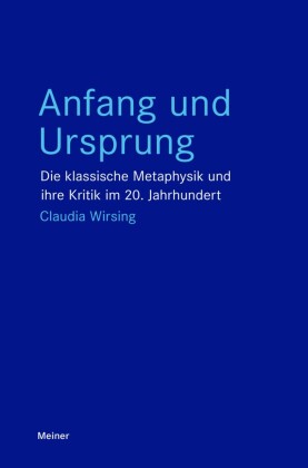 Anfang und Ursprung: Die klassische Metaphysik und ihre Kritik im 20. Jahrhundert